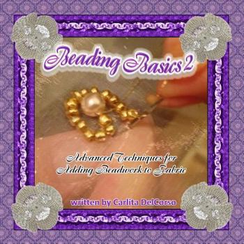 Paperback Beading Basics 2: Advanced Techniques for Adding Beadwork to Fabric Book