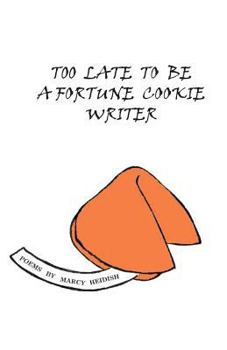 Paperback Too Late to Be a Fortune Cookie Writer Book