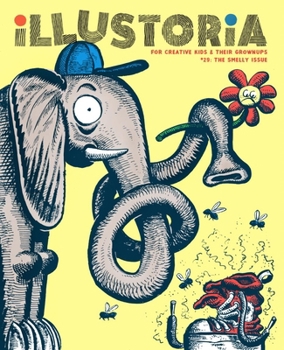 Illustoria: Smelly: Issue #29: Stories, Comics, DIY, For Creative Kids and Their Grownups (Illustoria Magazine)