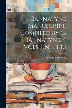 Paperback Bannatyne Manuscript, Compiled by G. Bannatyne. 4 Vols. [In 11 Pt.] Book