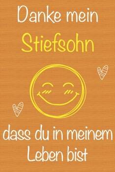 Danke mein Stiefsohn, dass du in meinem Leben bist: Geschenkbuch für Stiefsohn, Weihnachtsgeschenk,  Geburtstagsgeschenk für Stiefsohn, Geschenk zum ... Seiten Notizbuch (German Edition)