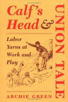 Paperback Calf's Head & Union Tale: Labor Yarns at Work and Play Book