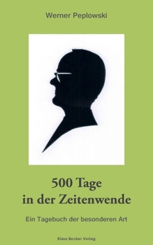 500 Tage in der Zeitenwende: Ein Tagebuch der besonderen Art (German Edition)