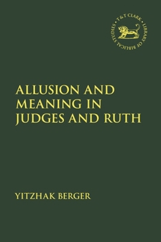 Allusion and Meaning in Judges and Ruth (The Library of Hebrew Bible/Old Testament Studies)