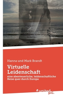 Paperback Virtuelle Leidenschaft: eine abenteuerliche, leidenschaftliche Reise quer durch Europa [German] Book