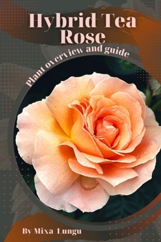 Paperback Hybrid Tea Rose: Plant overview and guide Book