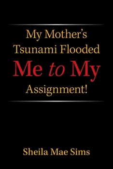 Paperback My Mother's Tsunami Flooded Me to My Assignment! Book