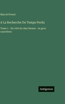 A La Recherche Du Temps Perdu: Tome 1 - Du côté de chez Swann - en gros caractères (French Edition)