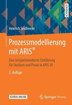 Paperback Prozessmodellierung Mit Aris(r): Eine Beispielorientierte Einführung Für Studium Und PRAXIS in Aris 10 [German] Book