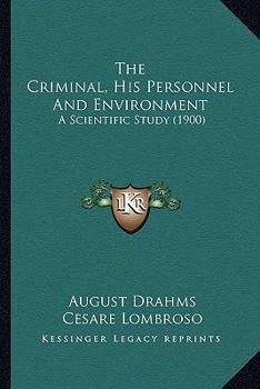 Paperback The Criminal, His Personnel And Environment: A Scientific Study (1900) Book