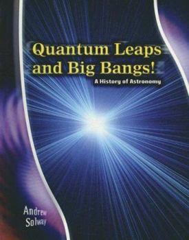 Quantum Leaps & Big Bangs: A History of Astronomy (Star Gazers' Guides)