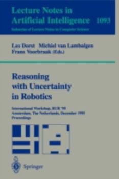 Paperback Reasoning with Uncertainty in Robotics: International Workshop, Rur '95, Amsterdam, the Netherlands, December 4-6, 1995. Proceedings Book