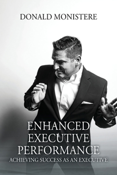 Paperback Enhanced Executive Performance: Achieving Success as an Executive Book