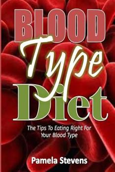 Paperback Blood Type Diet: The Tips to Eating Right for Your Blood Type! Book