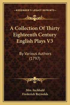 Paperback A Collection Of Thirty Eighteenth Century English Plays V3: By Various Authors (1797) Book