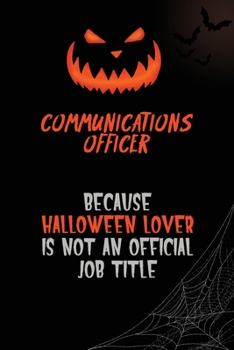 Communications Officer Because Halloween Lover Is Not An Official Job Title: 6x9  120 Pages Halloween Special Pumpkin Jack O'Lantern Blank Lined Paper Notebook Journal