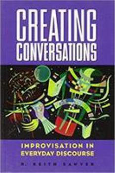 Hardcover Creating Conversations: Improvisation in Everyday Discourse Book