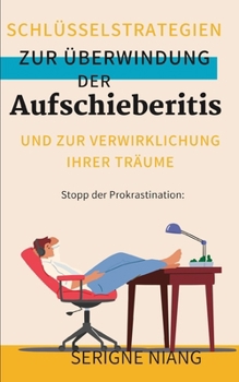 Paperback Stopp der Prokrastination: Schlüsselstrategien zur Überwindung der Aufschieberitis und zur Verwirklichung Ihrer Träume [German] Book