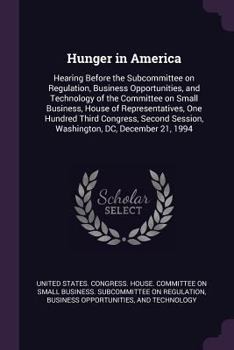 Hunger in America: Hearing Before the Subcommittee on Regulation, Business Opportunities, and Technology of the Committee on Small Business, House of Representatives, One Hundred Third Congress, Secon
