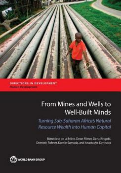 Paperback From Mines and Wells to Well-Built Minds: Turning Sub-Saharan Africa's Natural Resource Wealth Into Human Capital Book