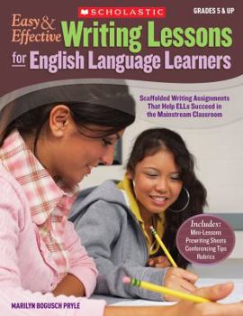 Paperback Easy & Effective Writing Lessons for English Language Learners: Scaffolded Writing Assignments That Help ELLs Succeed in the Mainstream Classroom Book