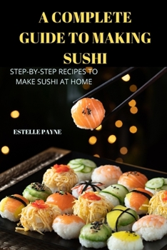 Paperback A Complete Guide to Making Sushi Book