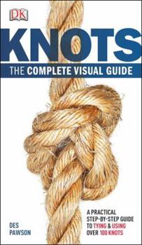 Paperback Knots: The Complete Visual Guide: A Practical Step-By-Step Guide to Tying and Using Over 100 Knots Book