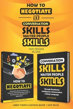 Paperback Conversation Skills & How To Negotiate (2 books in 1): Increase your Confidence and Skills in Communication Book