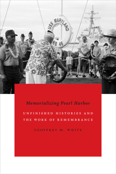 Paperback Memorializing Pearl Harbor: Unfinished Histories and the Work of Remembrance Book