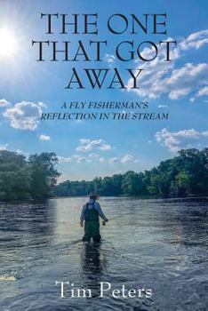 Paperback The One That Got Away: A Fly Fisherman's Reflection In The Stream Book