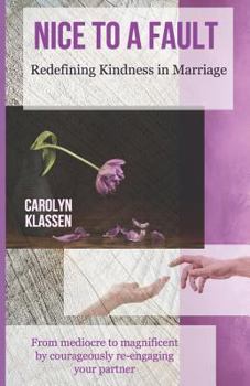 Paperback Nice to a Fault: Redefining Kindness in Marriage Book