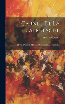 Hardcover Carnet De La Sabretache: Revue D'histoire Militaire Rétrospective, Volume 6... [French] Book