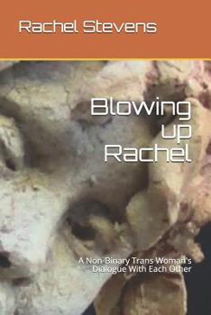 Paperback Blowing up Rachel: A Non-Binary Trans Woman's Dialogue With Each Other Book