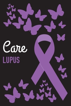 Care Lupus: Lupus Journal Notebook (6x9), Lupus Books, Lupus Gifts, Lupus Awareness