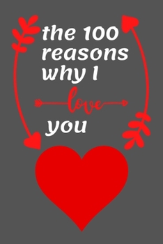 Paperback The 100 reasons why I love you: the 100 reasons why I love you. cynical and strange gift in the festival of love for the husband or wife girlfriend bo Book