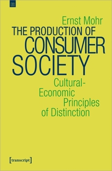 Paperback The Production of Consumer Society: Cultural-Economic Principles of Distinction Book