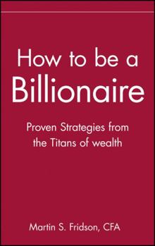 Hardcover How to Be a Billionaire: Tips from the Titans of Wealth Book