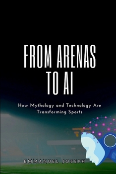 From Arenas to AI, How Mythology and Technology Are Transforming Sports