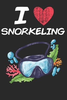 I Love Snorkeling: A Classic Hobby or Passion Journal / Notebook / Diary. Perfect Gift for Birthday or Chirstmas Gift, Better then a Card.