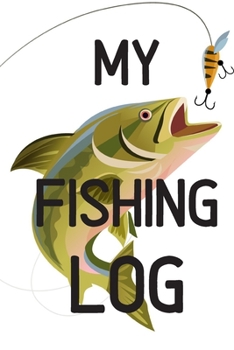 My Fishing Log: My fishing Log Book: Ultimate Fishing Journal For Journaling | Diary Notebook For Kids, Boys, Men, Fisherman Gifts For all lovers Fish ... trip Paperback cover 121 pages, 6 x 9 inches