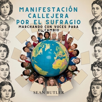 Manifestación Callejera Por El Sufragio: Marchando Con Voces Para El Cambio (Serie de Excursionistas del Viaje en el Tiempo) (Spanish Edition)