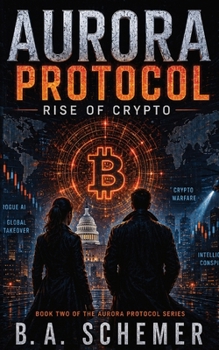 Paperback Aurora Protocol: Rise of Crypto: A Techno-Thriller of Artificial Intelligence, Cryptocurrency, Espionage, and Financial Conspiracy Book