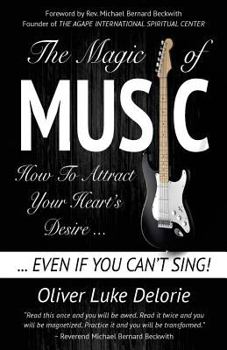 Paperback The Magic of Music: How To Attract Your Heart's Desire Even If You Can't Sing Book