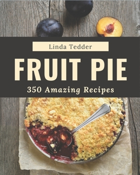 Paperback 350 Amazing Fruit Pie Recipes: A Timeless Fruit Pie Cookbook Book