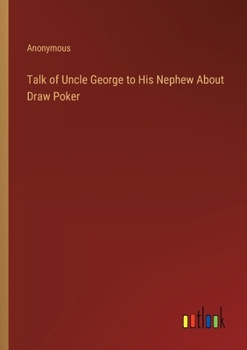 Paperback Talk of Uncle George to His Nephew About Draw Poker Book