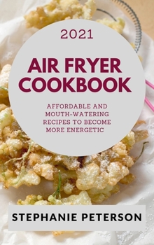 Super Air Fryer Cookbook 2021: Delicious Recipes to Surprise Your Guests