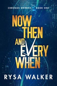 Now, Then, and Everywhen - Book #1 of the Chronos Origins