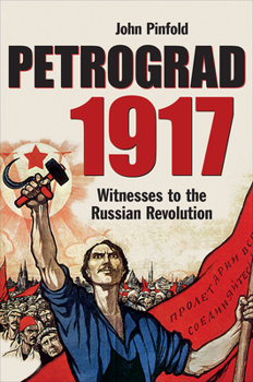 Hardcover Petrograd, 1917: Witnesses to the Russian Revolution Book