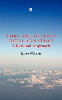 Paperback The Case Against Reincarnation - A Rational Approach Book
