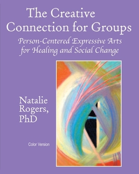 Paperback The Creative Connection for Groups: Person-Centered Expressive Arts for Healing and Social Change Book